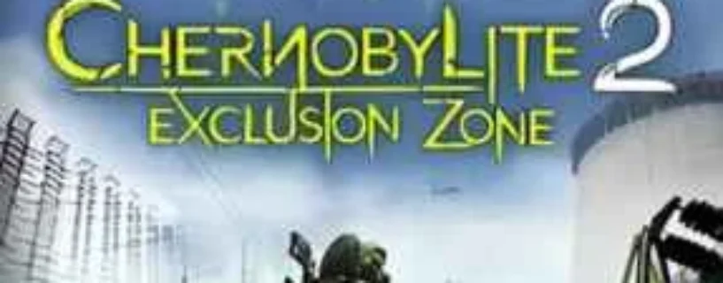 CHERNOBYLITE 2 EXCLUSION ZONE Free Download (V55921)